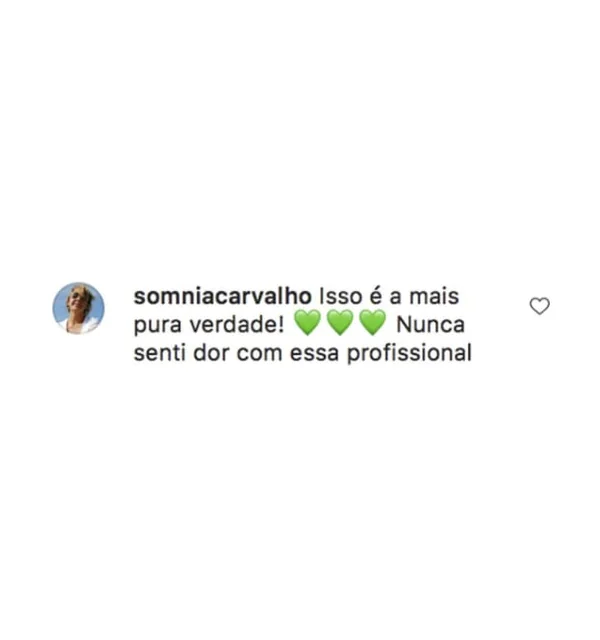 Comentário no Instagram: @somniacarvalho escreve que nunca sentiu dor com essa profissional