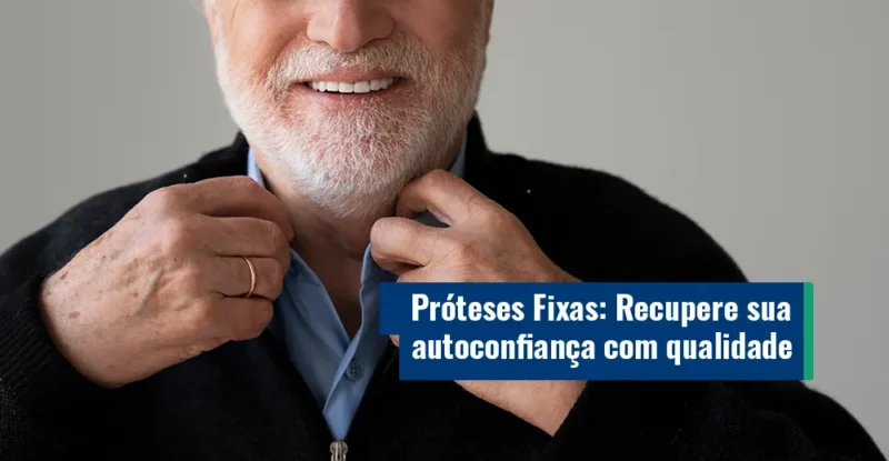 Próteses Fixas: Recupere sua autoconfiança com qualidade