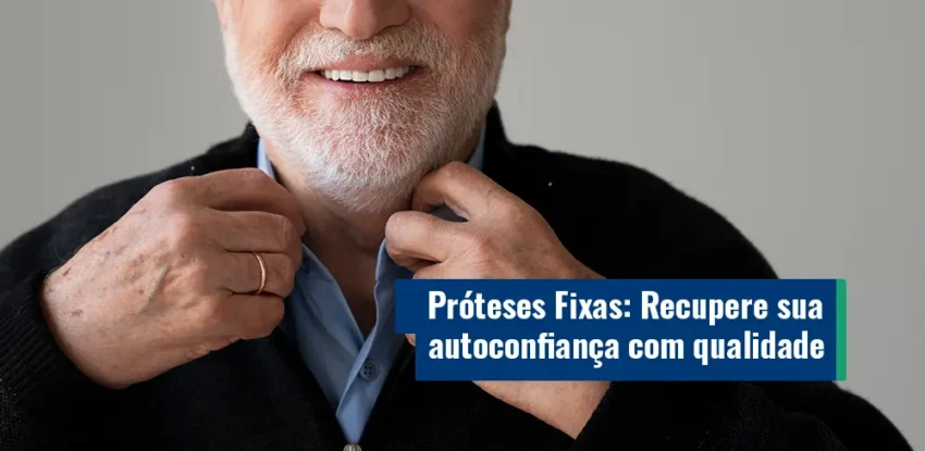 Próteses Fixas: Recupere sua autoconfiança com qualidade