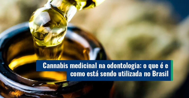 Cannabis medicinal na odontologia: o que é e como está sendo utilizada no Brasil