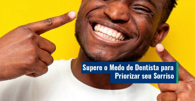 Saúde Bucal: Supere o medo de dentista para priorizar seu sorriso