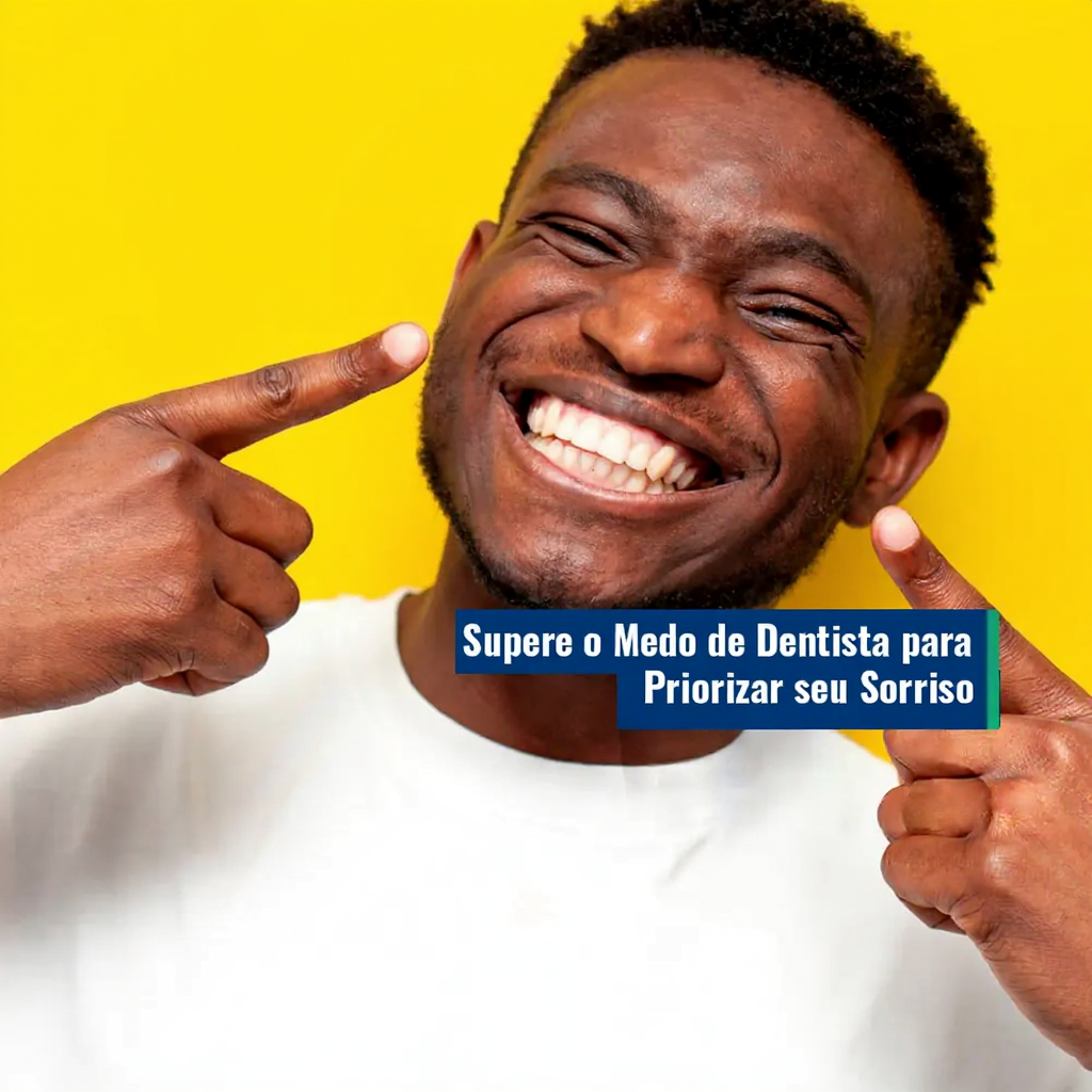 Entenda a importância da saúde bucal e saiba como superar o medo de dentista