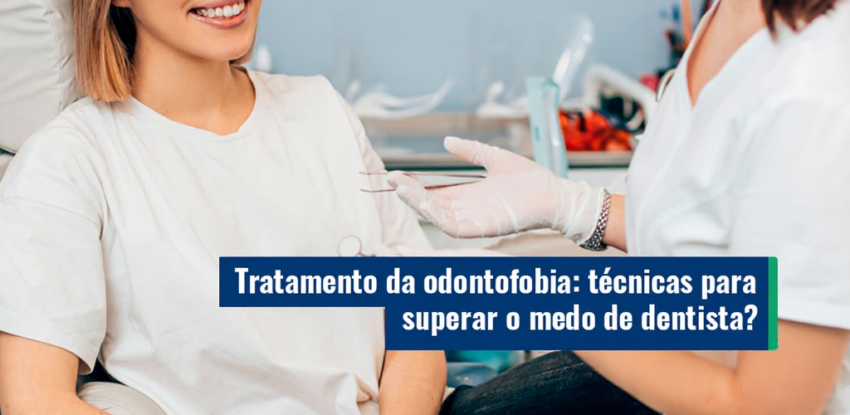 Tratamento da odontofobia: técnicas para superar o medo de dentista
